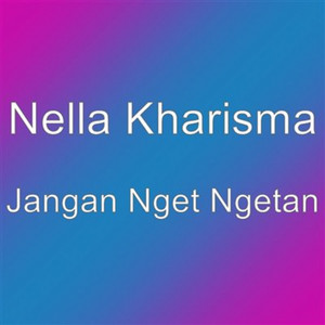 Download Lagu Nella Kharisma - Jangan Nget Ngetan MP3