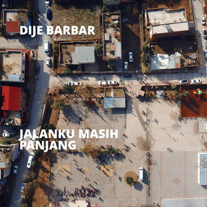 Download Lagu Dije Barbar - Jalanku Masih Panjang MP3