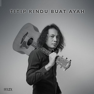 Download Lagu Felix Irwan - Titip Rindu Buat Ayah MP3