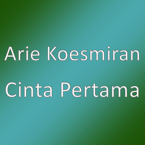 Download Lagu Arie Koesmiran - Cinta Pertama MP3 Download Lagu Arie Koesmiran - Cinta Pertama MP3