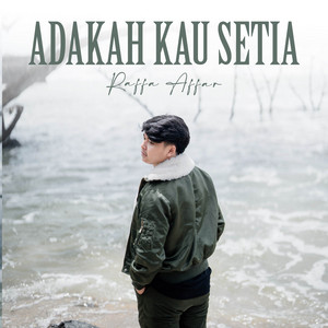 Download Lagu Raffa Affar - Adakah Kau Setia MP3 Download Lagu Raffa Affar - Adakah Kau Setia MP3