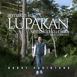 Download Lagu Harry Parintang - Semakin Ku Lupakan Semakin Ku Cinta MP3 Download Lagu Harry Parintang - Semakin Ku Lupakan Semakin Ku Cinta MP3