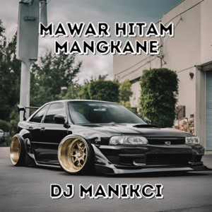 Download Lagu DJ ManikCi - Mawar Hitam Mangkane MP3 Download Lagu DJ ManikCi - Mawar Hitam Mangkane MP3
