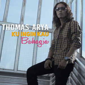 Download Lagu Thomas Arya - Ku Ingin Kau Bahagia MP3
