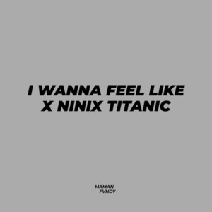 Download Lagu Maman Fvndy - I Wanna Feel Like X Ninix Titanic MP3 Download Lagu Maman Fvndy - I Wanna Feel Like X Ninix Titanic MP3