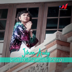 Download Lagu Jihan Audy - Cinta Memilih Pergi MP3