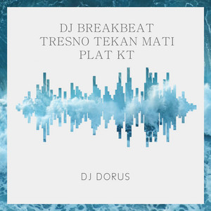 Download Lagu DJ DORUS - DJ BREAKBEAT TRESNO TEKAN MATI PLAT KT MP3 Download Lagu DJ DORUS - DJ BREAKBEAT TRESNO TEKAN MATI PLAT KT MP3