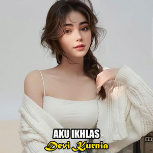 Download Lagu Devi Kurnia - AKU IKHLAS MP3 Download Lagu Devi Kurnia - AKU IKHLAS MP3