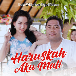 Download Lagu Lala Widy, Bajol Ndanu - Haruskah Aku Mati MP3 Download Lagu Lala Widy, Bajol Ndanu - Haruskah Aku Mati MP3