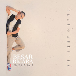 Download Lagu Igan Andhika - Besar Bicara Kecil Cintanya MP3