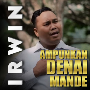 Download Lagu Irwin - Ampunkan Denai Mande MP3 Download Lagu Irwin - Ampunkan Denai Mande MP3