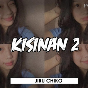 Download Lagu Jiru Chiko - Kisinan 2 - Remix MP3 Download Lagu Jiru Chiko - Kisinan 2 - Remix MP3