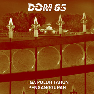 Download Lagu Dom 65 - Tiga Puluh Tahun Pengangguran MP3 Download Lagu Dom 65 - Tiga Puluh Tahun Pengangguran MP3