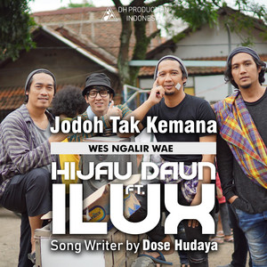 Download Lagu Hijau Daun, ILUX - Jodoh Tak Kemana (Wes Ngalir Wae) [feat. Ilux] MP3