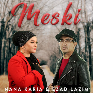 Download Lagu Nana Karia, Ezad Lazim - Meski MP3 Download Lagu Nana Karia, Ezad Lazim - Meski MP3
