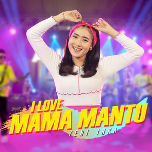 Download Lagu Yeni Inka - I love Mama Mantu MP3 Download Lagu Yeni Inka - I love Mama Mantu MP3