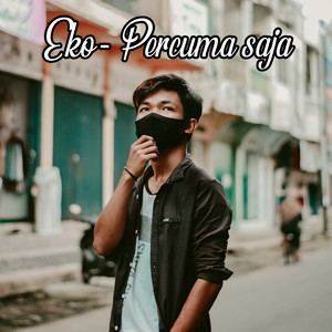 Download Lagu Eko Tupang - Percuma Saja MP3