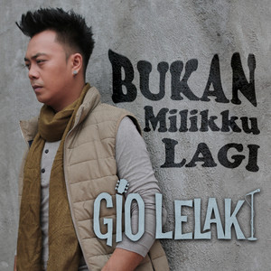 Download Lagu Gio Lelaki - Bukan Millikku Lagi - Acoustic MP3 Download Lagu Gio Lelaki - Bukan Millikku Lagi - Acoustic MP3