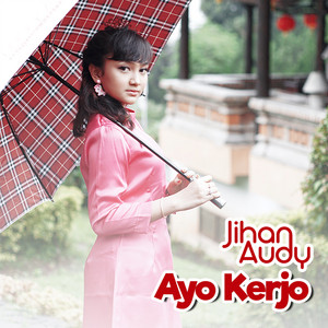 Download Lagu Jihan Audy - Ayo Kerjo MP3 Download Lagu Jihan Audy - Ayo Kerjo MP3
