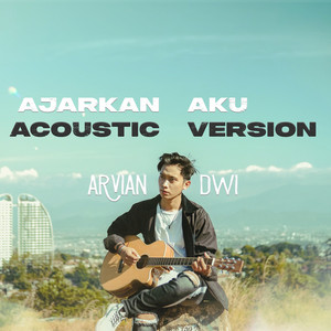 Download Lagu Arvian Dwi - Ajarkan Aku - Acoustic version MP3 Download Lagu Arvian Dwi - Ajarkan Aku - Acoustic version MP3