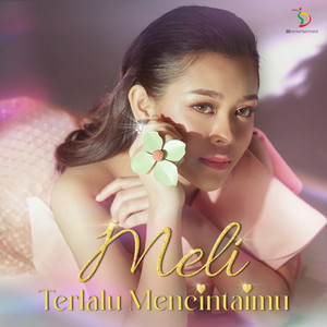 Download Lagu Meli - Terlalu Mencintaimu MP3 Download Lagu Meli - Terlalu Mencintaimu MP3