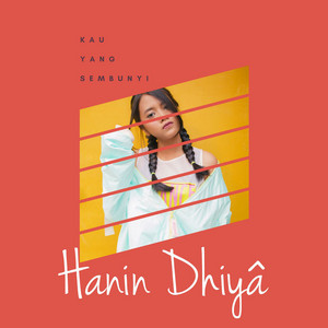 Download Lagu Hanin Dhiya - Kau Yang Sembunyi MP3