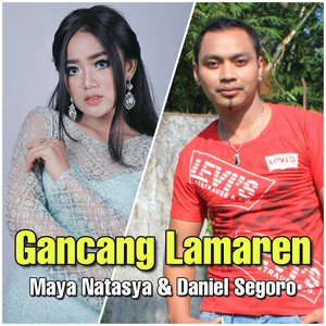 Download Lagu Maya Natasya, Daniel Segoro - Gancang Lamaren MP3 Download Lagu Maya Natasya, Daniel Segoro - Gancang Lamaren MP3