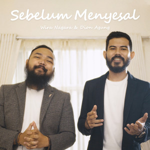 Download Lagu Wira Nagara, Dion Agung - Sebelum Menyesal MP3