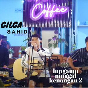 Download Lagu Gilga Sahid - Lungamu Ninggal Kenangan 2 MP3
