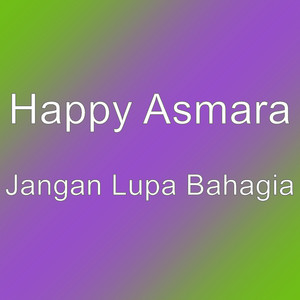 Download Lagu Happy Asmara - Jangan Lupa Bahagia MP3 Download Lagu Happy Asmara - Jangan Lupa Bahagia MP3