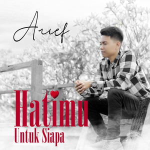 Download Lagu Arief - Hatimu Untuk Siapa MP3 Download Lagu Arief - Hatimu Untuk Siapa MP3