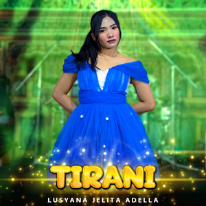 Download Lagu Lusyana Jelita Adella - Tirani MP3 Download Lagu Lusyana Jelita Adella - Tirani MP3