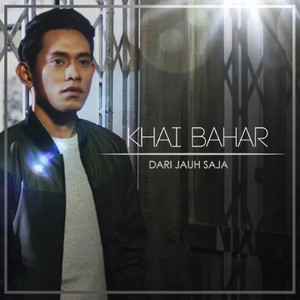 Download Lagu Khai Bahar - Dari Jauh Saja MP3 Download Lagu Khai Bahar - Dari Jauh Saja MP3