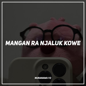 Download Lagu Nuranawa - Mangan Ra Njaluk Kowe - Remix MP3