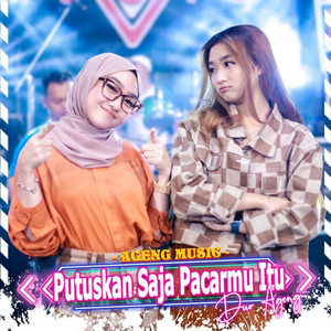 Download Lagu Ageng Music, Duo Ageng - Putuskan Saja Pacarmu Itu MP3 Download Lagu Ageng Music, Duo Ageng - Putuskan Saja Pacarmu Itu MP3