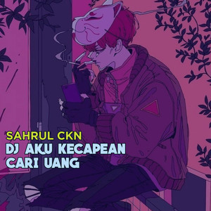 Download Lagu Sahrul Ckn - DJ Aku Kecapean Cari Uang MP3