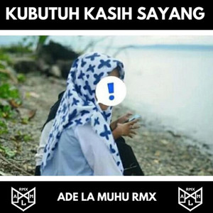 Download Lagu Ade La Muhu RMX - Kubutuh Kasih Sayang MP3