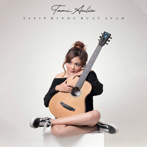 Download Lagu Tami Aulia - Titip Rindu Buat Ayah MP3 Download Lagu Tami Aulia - Titip Rindu Buat Ayah MP3