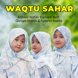 Download Lagu Aishwa Nahla Karnadi, Qeisya Nahla, Ayesha Nahla - Waqtu Sahar MP3
