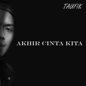 Download Lagu Taufik - Akhir Cinta Kita MP3 Download Lagu Taufik - Akhir Cinta Kita MP3