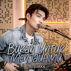 Download Lagu Tri Suaka - BUKAN UNTUK MENJAUHIMU MP3 Download Lagu Tri Suaka - BUKAN UNTUK MENJAUHIMU MP3