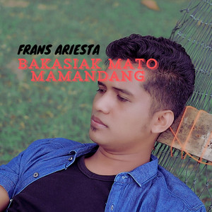 Download Lagu Frans Ariesta - Bakasiak Mato Mamandang MP3 Download Lagu Frans Ariesta - Bakasiak Mato Mamandang MP3