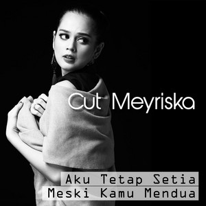 Download Lagu Cut Meyriska - Aku Tetap Setia Meski Kamu Mendua MP3