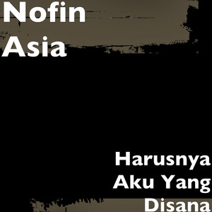 Download Lagu Nofin Asia - Harusnya Aku Yang Disana MP3 Download Lagu Nofin Asia - Harusnya Aku Yang Disana MP3