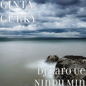 Download Lagu GINTA GURKY - DJ Karo Ue Nindu Min MP3 Download Lagu GINTA GURKY - DJ Karo Ue Nindu Min MP3