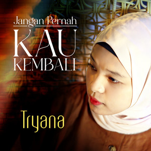 Download Lagu Tryana - Jangan Pernah Kau Kembali MP3 Download Lagu Tryana - Jangan Pernah Kau Kembali MP3