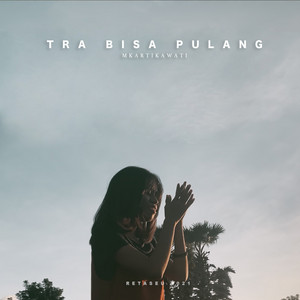 Download Lagu Mkartikawati - Tra Bisa Pulang MP3 Download Lagu Mkartikawati - Tra Bisa Pulang MP3