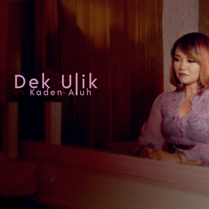 Download Lagu Dek Ulik - Kaden Aluh MP3