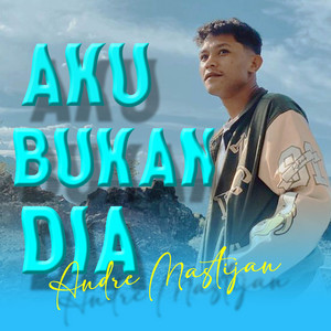 Download Lagu Andre Mastijan - Aku Bukan Dia MP3 Download Lagu Andre Mastijan - Aku Bukan Dia MP3