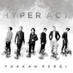 Download Lagu Hyper Act - Takkan Pergi MP3 Download Lagu Hyper Act - Takkan Pergi MP3